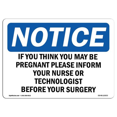 SIGNMISSION OSHA Sign, If You Think You May Pregnant Please, 18in X 12in, 12" W, 18" L, Lndscp, D-1218-L-13633 OS-NS-D-1218-L-13633